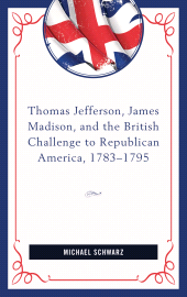 E-book, Thomas Jefferson, James Madison, and the British Challenge to Republican America, 1783-95, Lexington Books