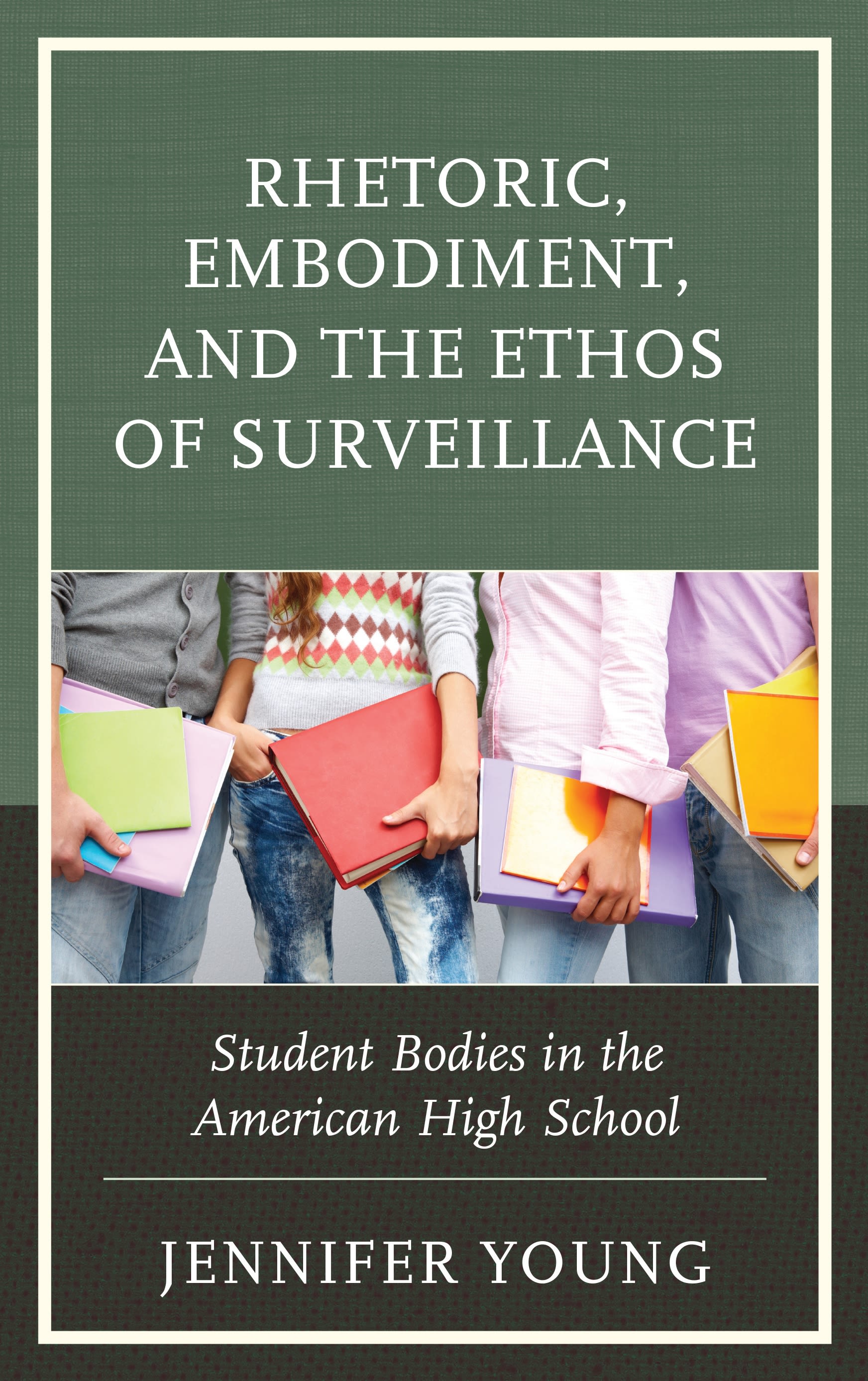 E-book, Rhetoric, Embodiment, and the Ethos of Surveillance : Student Bodies in the American High School, Lexington Books