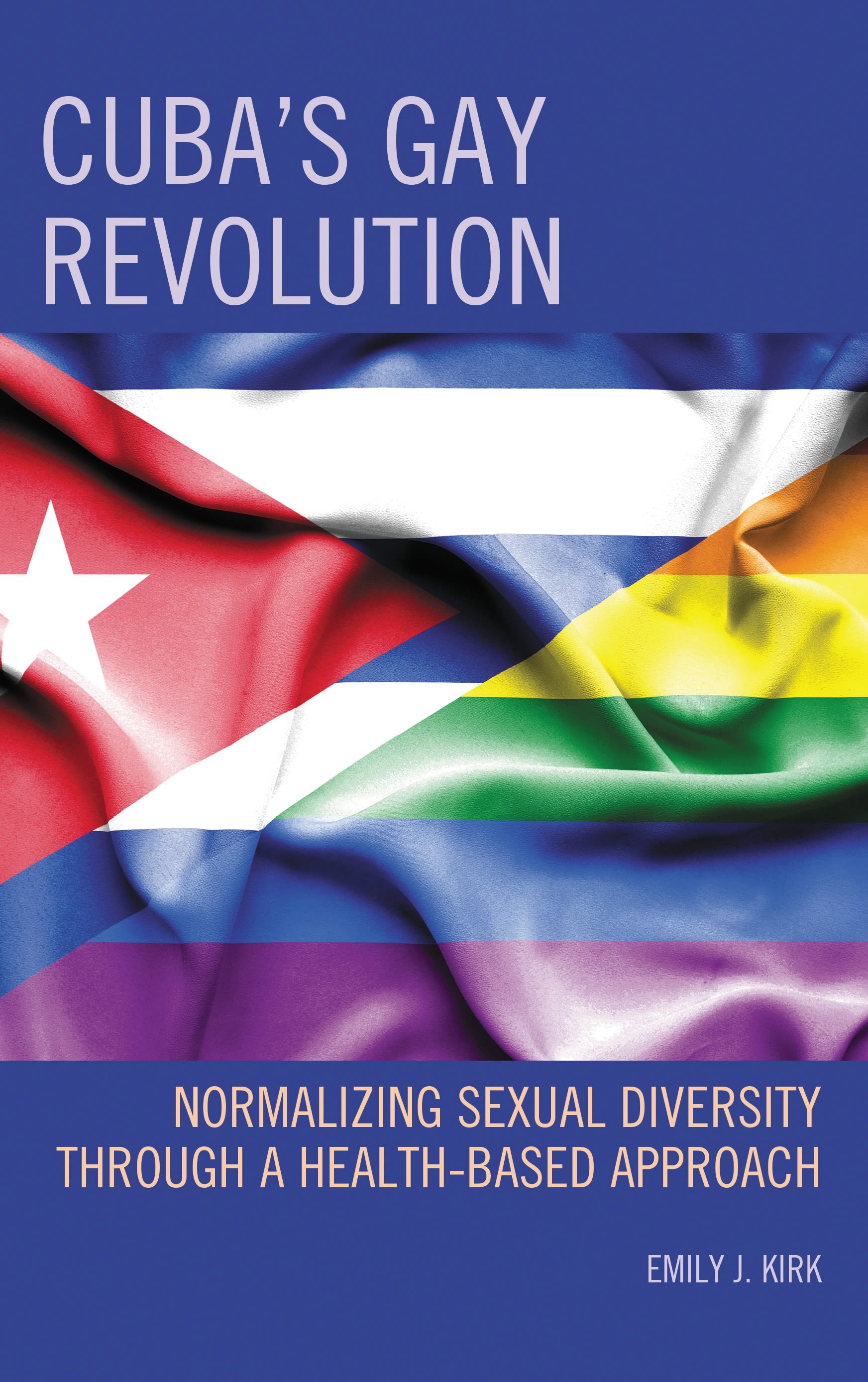 E-book, Cuba's Gay Revolution : Normalizing Sexual Diversity Through a Health-Based Approach, Lexington Books