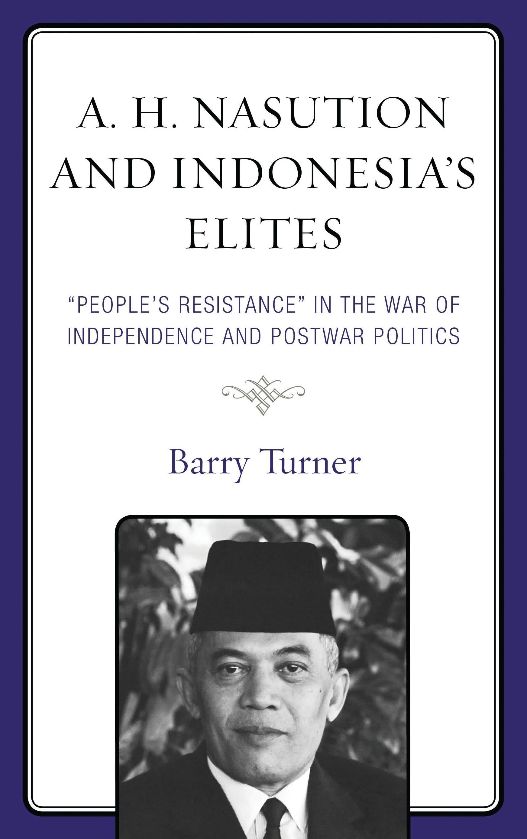 E-book, A. H. Nasution and Indonesia's Elites : "People's Resistance" in the War of Independence and Postwar Politics, Lexington Books