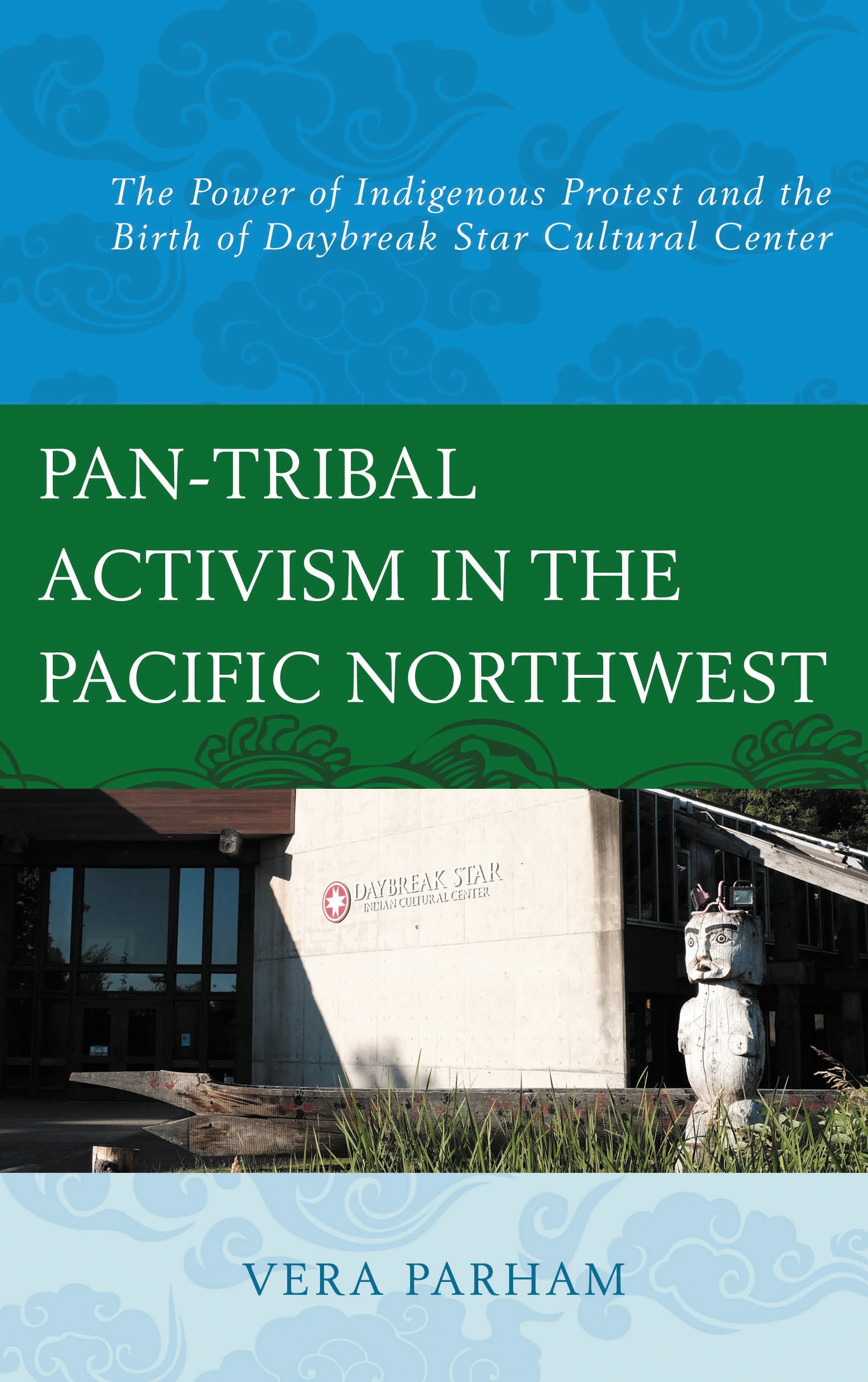eBook, Pan-Tribal Activism in the Pacific Northwest : The Power of Indigenous Protest and the Birth of Daybreak Star Cultural Center, Lexington Books