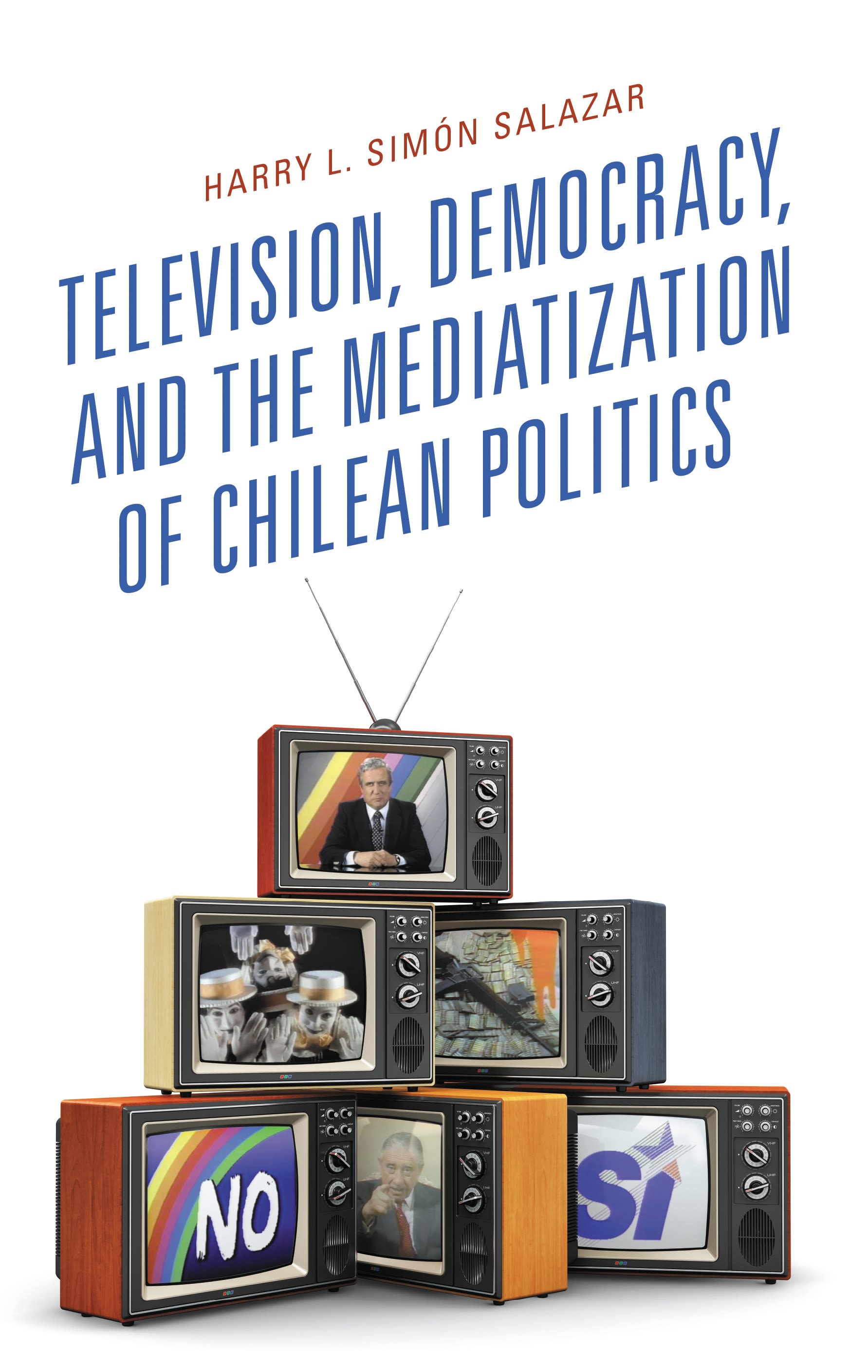 E-book, Television, Democracy, and the Mediatization of Chilean Politics, Lexington Books