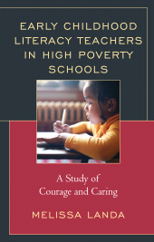 E-book, Early Childhood Literacy Teachers in High Poverty Schools : A Study of Courage and Caring, Lexington Books