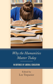 E-book, Why the Humanities Matter Today : In Defense of Liberal Education, Lexington Books