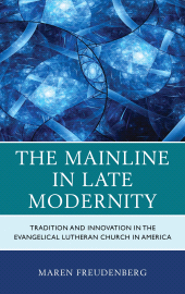 E-book, The Mainline in Late Modernity : Tradition and Innovation in the Evangelical Lutheran Church in America, Lexington Books