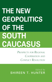 E-book, The New Geopolitics of the South Caucasus : Prospects for Regional Cooperation and Conflict Resolution, Lexington Books