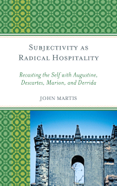 E-book, Subjectivity as Radical Hospitality : Recasting the Self with Augustine, Descartes, Marion, and Derrida, Lexington Books