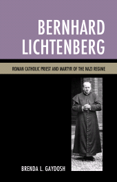 E-book, Bernhard Lichtenberg : Roman Catholic Priest and Martyr of the Nazi Regime, Lexington Books