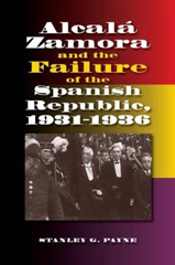 E-book, Alcala Zamora and the Failure of the Spanish Republic, 1931-1936, Liverpool University Press