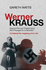 E-book, Werner Krauss : German Film and Theatre Actor, Nazi Propaganda Collaborator -- A Fictional Re-Imagining of His Life, Liverpool University Press