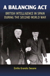E-book, A Balancing Act : British Intelligence in Spain During the Second World War, Liverpool University Press