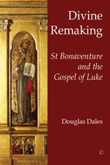 eBook, Divine Remaking : St Bonaventure and the Gospel of Luke, The Lutterworth Press