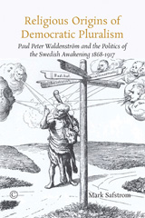 E-book, Religious Origins of Democratic Pluralism : Paul Peter Waldenstrom and the Politics of the Swedish Awakening 1868-1917, The Lutterworth Press