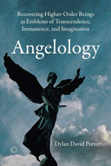 eBook, Angelology : Recovering Higher-Order Beings as Emblems of Transcendence, Immanence, and Imagination, Potter, Dylan David, The Lutterworth Press