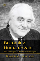 eBook, Becoming Human Again : The Theological Life of Gustaf Wingren, Uggla, Bengt Kristensson, The Lutterworth Press