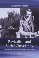 E-book, Revivalism and Social Christianity : The Prophetic Faith of Henri Nick and Andre Trocme, The Lutterworth Press