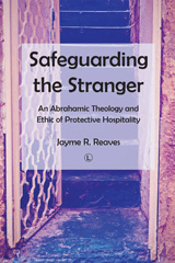E-book, Safeguarding the Stranger : An Abrahamic Theology and Ethic of Protective Hospitality, The Lutterworth Press