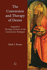 E-book, The Conversion and Therapy of Desire : Augustine's Theology of Desire in the Cassiciacum Dialogues, Boone, Mark J., The Lutterworth Press
