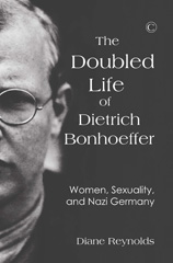 eBook, The Doubled Life of Dietrich Bonhoeffer : Women, Sexuality, and Nazi Germany, Reynolds, Diane, The Lutterworth Press