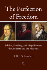 eBook, The Perfection of Freedom : Schiller, Schelling, and Hegel between the Ancients and the Moderns, Schindler, DC., The Lutterworth Press