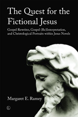 eBook, The Quest for the Fictional Jesus : Gospel Rewrites, Gospel (Re)Interpretation, and Christological Portraits within Jesus Novels, The Lutterworth Press