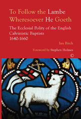 eBook, To Follow the Lambe Wheresoever He Goeth : The Ecclesial Polity of the English Calvinistic Baptists 1640-1660, The Lutterworth Press