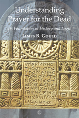 E-book, Understanding Prayer for the Dead : Its Foundation in History and Logic, The Lutterworth Press