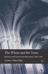 eBook, The Wheat and the Tares : Doctrines of the Church in the Reformation, 1500-1590, The Lutterworth Press