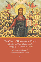 E-book, The Claim of Humanity in Christ : Salvation and Sanctification in the Theology of T.F. and J.B. Torrance, Radcliff, Alexandra S., The Lutterworth Press