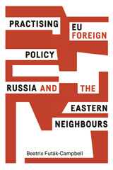 E-book, Practising EU foreign policy : Russia and the eastern neighbours, Manchester University Press