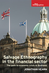 E-book, Salvage ethnography in the financial sector : The path to economic crisis in Scotland, Hearn, Jonathan, Manchester University Press