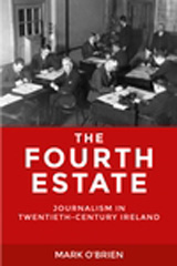 eBook, Fourth Estate : Journalism in twentieth-century Ireland, O'Brien, Mark, Manchester University Press