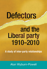 eBook, Defectors and the Liberal Party 1910-2010 : A study of inter-party relationships, Wyburn-Powell, Alun, Manchester University Press