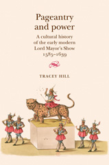 E-book, Pageantry and Power : A cultural history of the early modern Lord Mayor's Show 1585-1639, Manchester University Press