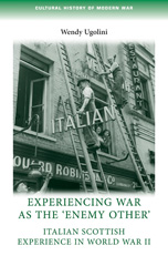 E-book, Experiencing war as the 'enemy other' : Italian Scottish experience in World War II, Ugolini, Wendy, Manchester University Press