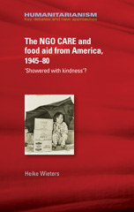 E-book, NGO CARE and food aid from America, 1945-80 : 'Showered with kindness'?, Manchester University Press