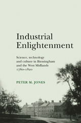 E-book, Industrial Enlightenment : Science, technology and culture in Birmingham and the West Midlands 1760-1820, Jones, Peter M., Manchester University Press