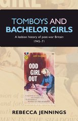 E-book, Tomboys and bachelor girls : A lesbian history of post-war Britain 1945-71, Jennings, Rebecca, Manchester University Press