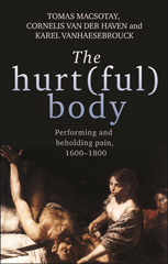 E-book, Hurt(ful) body : Performing and beholding pain, 1600-1800, Manchester University Press