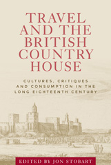 E-book, Travel and the British country house : Cultures, critiques and consumption in the long eighteenth century, Manchester University Press