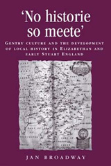 E-book, "No historie so meete" : Gentry culture and the development of local history in Elizabethan and early Stuart England, Manchester University Press