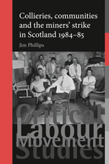 E-book, Collieries, communities and the miners' strike in Scotland, 1984-85, Phillips, Jim., Manchester University Press