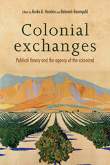 E-book, Colonial exchanges : Political theory and the agency of the colonized, Manchester University Press