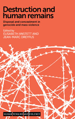 E-book, Destruction and human remains : Disposal and concealment in genocide and mass violence, Manchester University Press