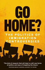 E-book, Go home? : The politics of immigration controversies, Manchester University Press