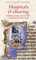 E-book, Hospitals and charity : Religious culture and civic life in medieval northern Italy, Brasher, Sally Mayall, Manchester University Press