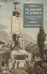 E-book, In pursuit of politics : Education and revolution in eighteenth-century France, Manchester University Press