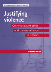 E-book, Justifying violence : Communicative ethics and the use of force in Kosovo, Head, Naomi, Manchester University Press