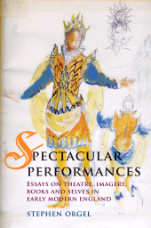 E-book, Spectacular Performances : Essays on theatre, imagery, books, and selves in Early Modern England, Manchester University Press
