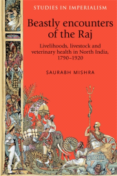 E-book, Beastly encounters of the Raj : Livelihoods, livestock and veterinary health in North India, 1790-1920, Manchester University Press
